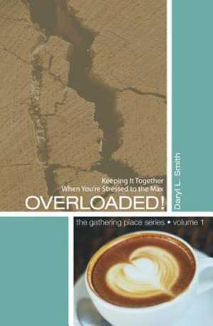 Overloaded!: Keeping It Together When You're Stressed to the Max! de Daryl L. Smith