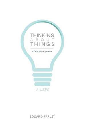 Thinking about Things and Other Frivolities: A Life de Edward Farley