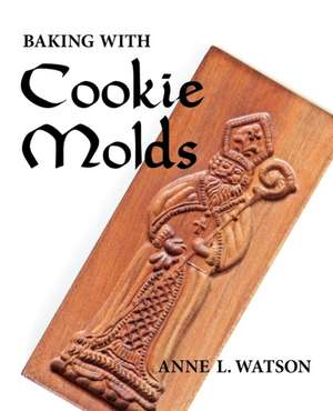 Baking with Cookie Molds de Anne L. Watson