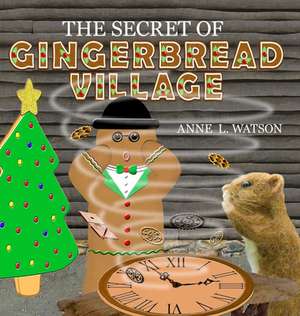 The Secret of Gingerbread Village de Anne L Watson