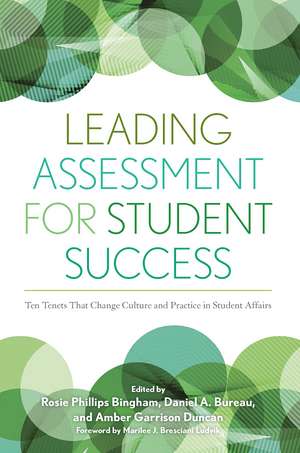 Leading Assessment for Student Success: Ten Tenets That Change Culture and Practice in Student Affairs de Rosie Phillips Bingham