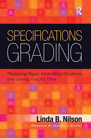 Specifications Grading: Restoring Rigor, Motivating Students, and Saving Faculty Time de Linda B. Nilson