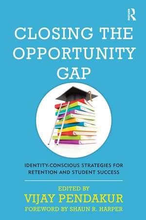 Closing the Opportunity Gap: Identity-Conscious Strategies for Retention and Student Success de Vijay Pendakur