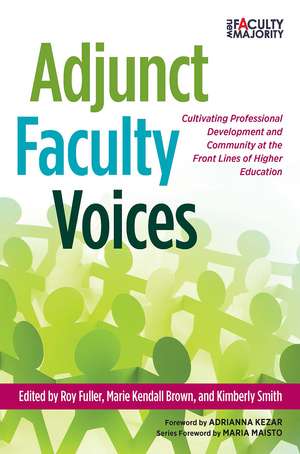 Adjunct Faculty Voices: Cultivating Professional Development and Community at the Front Lines of Higher Education de Roy Fuller