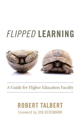 Flipped Learning: A Guide for Higher Education Faculty de Robert Talbert