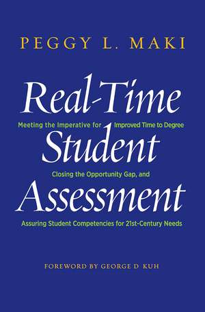 Real-Time Student Assessment: Meeting the Imperative for Improved Time to Degree, Closing the Opportunity Gap, and Assuring Student Competencies for 21st-Century Needs de Peggy L. Maki