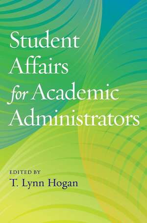 Student Affairs for Academic Administrators de T. Lynn Hogan