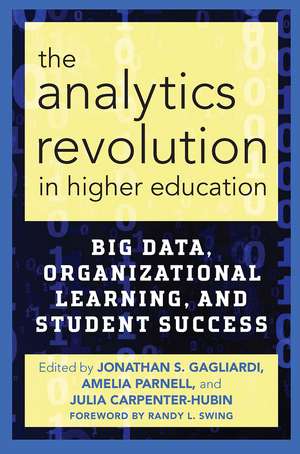 The Analytics Revolution in Higher Education: Big Data, Organizational Learning, and Student Success de Jonathan S. Gagliardi