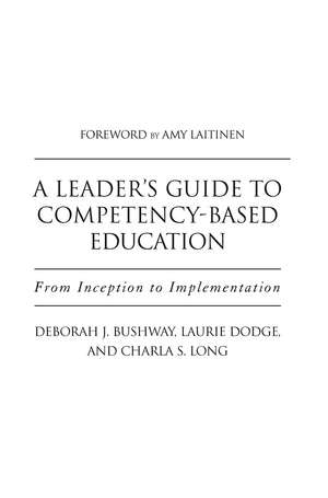 A Leader's Guide to Competency-Based Education: From Inception to Implementation de Laurie Dodge