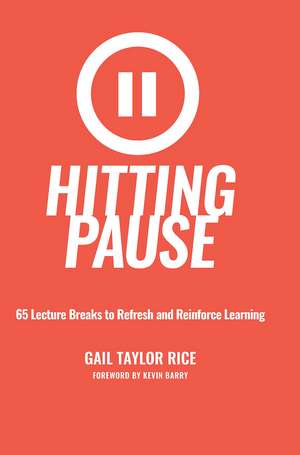 Hitting Pause: 65 Lecture Breaks to Refresh and Reinforce Learning de Gail Taylor Rice