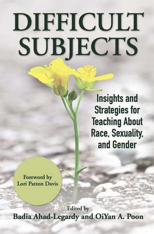 Difficult Subjects: Insights and Strategies for Teaching About Race, Sexuality, and Gender de Badia Ahad-Legardy