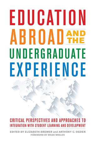 Education Abroad and the Undergraduate Experience: Critical Perspectives and Approaches to Integration with Student Learning and Development de Elizabeth Brewer