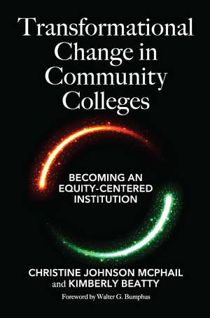 Transformational Change in Community Colleges: Becoming an Equity-Centered Institution de Christine Johnson McPhail