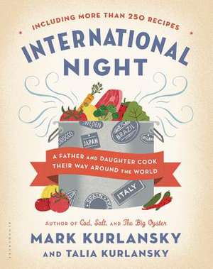 International Night: A Father and Daughter Cook Their Way Around the World *Including More than 250 Recipes* de Mark Kurlansky