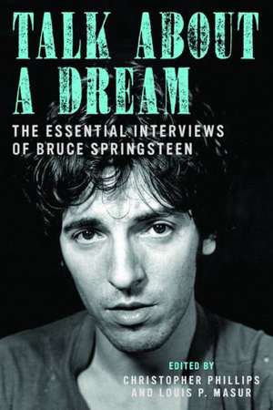 Talk About a Dream: The Essential Interviews of Bruce Springsteen de Christopher Phillips