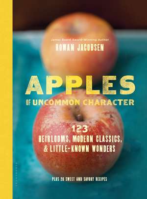 Apples of Uncommon Character: Heirlooms, Modern Classics, and Little-Known Wonders de Rowan Jacobsen