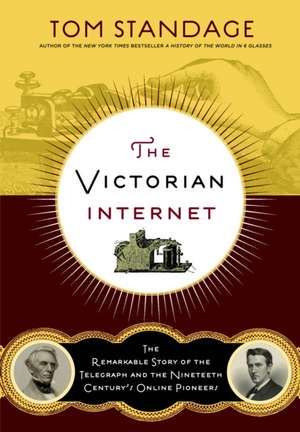 The Victorian Internet: The Remarkable Story of the Telegraph and the Nineteenth Century's On-Line Pioneers de Tom Standage