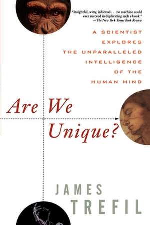 Are We Unique: A Scientist Explores the Unparalleled Intelligence of the Human Mind de James Trefil