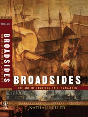 Broadsides: The Age of Fighting Sail, 1775-1815 de Nathan Miller