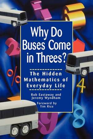 Why Do Buses Come in Threes: The Hidden Mathematics of Everyday Life de Rob Eastaway