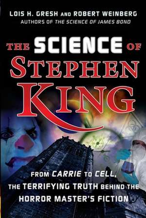 The Science of Stephen King: From Carrie to Cell, the Terrifying Truth Behind the Horror Masters Fiction de Lois H. Gresh