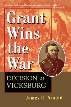 Grant Wins the War de James R Arnold