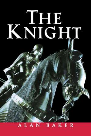 The Knight: A Portrait of Europe's Warrior Elite de ALAN BAKER