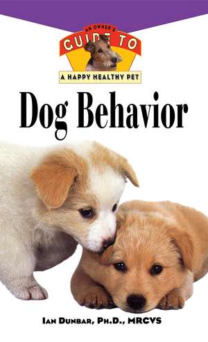 Dog Behavior: An Owner's Guide to a Happy Healthy Pet de Ian Dunbar