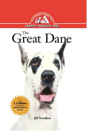 The Great Dane: An Owner's Guide to a Happy Healthy Pet de Jill Swedlow