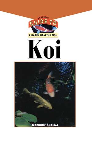 The Koi: An Owner's Guide to a Happy Healthy Fish de Gregory Skomal