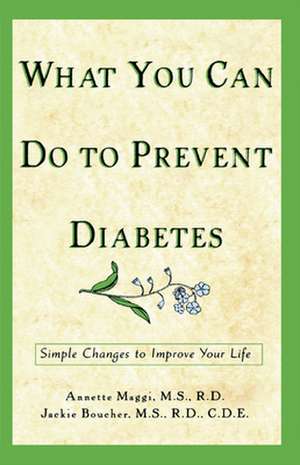 What You Can Do to Prevent Diabetes: Simple Changes to Improve Your Life de Annette Maggi