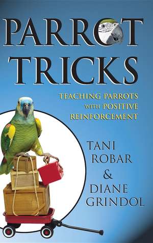 Parrot Tricks: Teaching Parrots with Positive Reinforcement de Diane Grindol