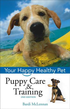 Puppy Care & Training: Your Happy Healthy Pet de Bardi McLennan