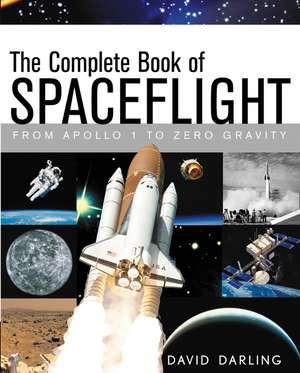 The Complete Book of Spaceflight: From Apollo 1 to Zero Gravity de David Darling