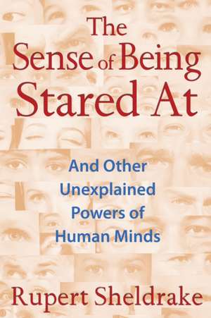 The Sense of Being Stared at: And Other Unexplained Powers of Human Minds de Rupert Sheldrake