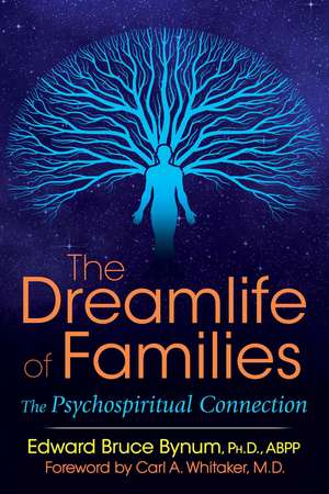 The Dreamlife of Families: The Psychospiritual Connection de Edward Bruce Bynum Ph.D., ABPP