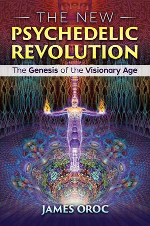 The New Psychedelic Revolution: The Genesis of the Visionary Age de James Oroc