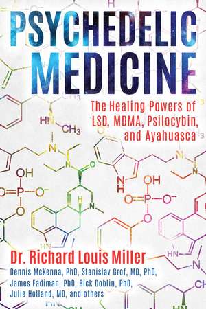 Psychedelic Medicine: The Healing Powers of LSD, MDMA, Psilocybin, and Ayahuasca de Dr. Richard Louis Miller