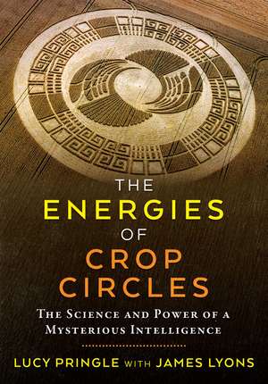 The Energies of Crop Circles: The Science and Power of a Mysterious Intelligence de Lucy Pringle