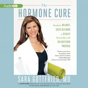 The Hormone Cure: Reclaim Balance, Sleep, Sex Drive, and Vitality Naturally with the Gottfried Protocol de Tara Hugo