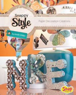 Snappy Style: Paper Decoration Creations de Jennifer Phillips