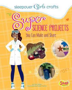 Super Science Projects You Can Make and Share de Mari Bolte