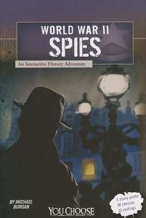 World War II Spies: An Interactive History Adventure de Michael Burgan