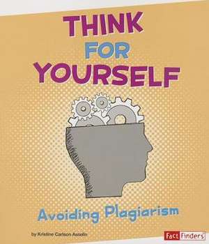 Think for Yourself: Avoiding Plagiarism de Kristine Carlson Asselin