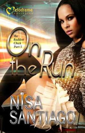 On the Run - The Baddest Chick Part 5 de Nisa Santiago