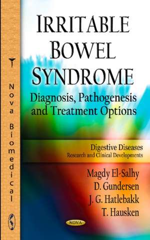 Irritable Bowel Syndrome: Diagnosis, Pathogenesis & Treatment Options de Magdy El-Salhy