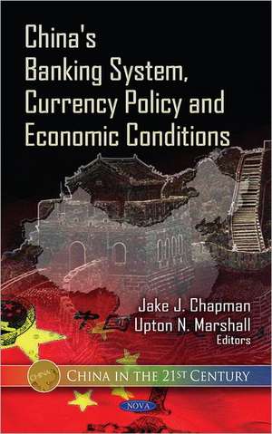 China's Banking System, Currency Policy & Economic Conditions de Jake J. Chapman