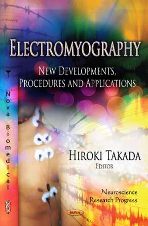 Electromyography: New Developments, Procedures & Applications de Hiroki Takada