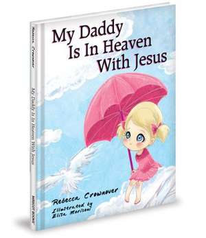 My Daddy Is in Heaven with Jesus de Rebecca Crownover