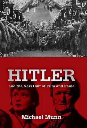 Hitler and the Nazi Cult of Film and Fame de Michael Munn